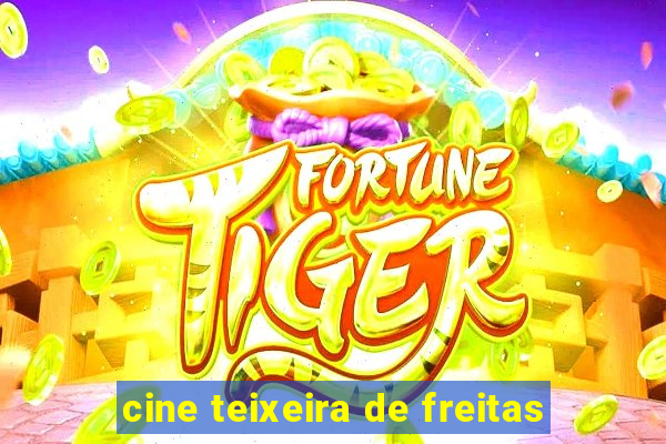 cine teixeira de freitas